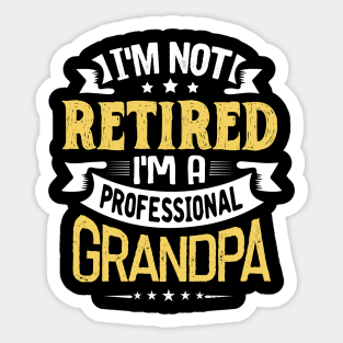 I'm Not Retired I'm A Professional Grandpa Sticker